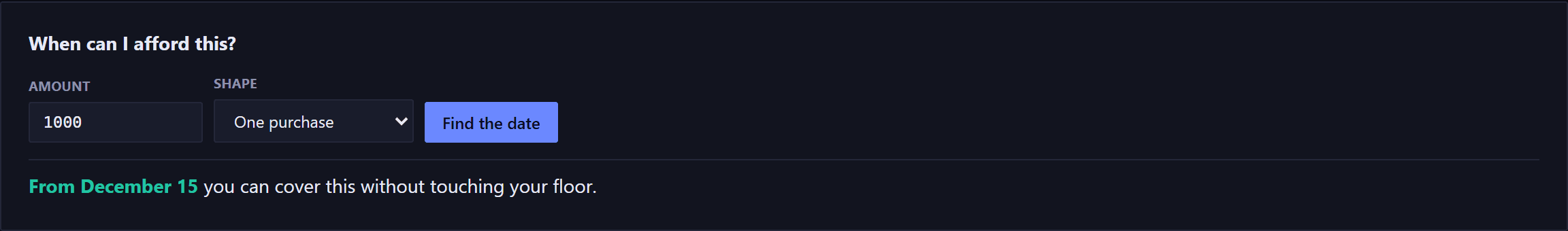 The affordability panel on the Scenarios page, headed When can I afford this. An Amount field reading 1000, a Shape select reading One purchase, and a Find the date button. Beneath them, the answer in green: the first date from which you can cover this without touching your floor.
